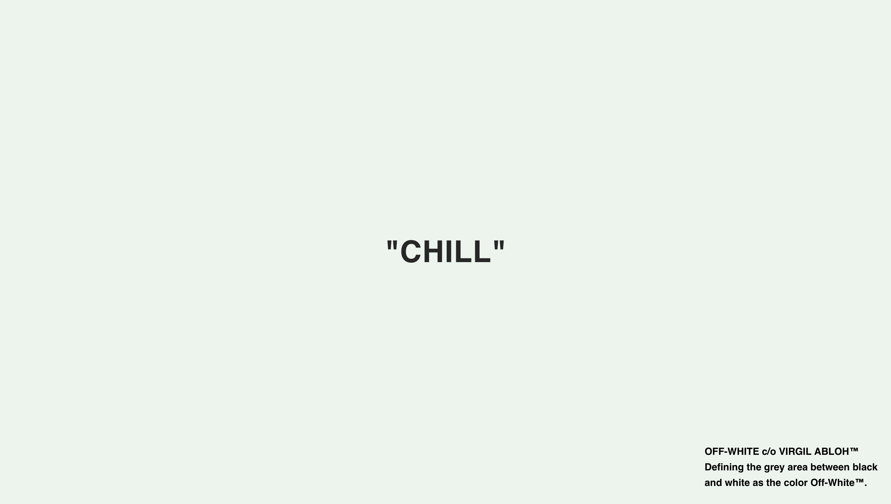 A light grey poster with the word CHILL in the center. In the bottom right corner, text reads: OFF-WHITE c/o VIRGIL ABLOH™ Defining the grey area between black as the white color Off-White™.